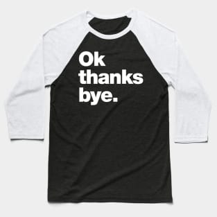 Ok thanks bye Baseball T-Shirt